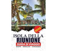 ISOLA DELLA RIUNIONE GUIDA DI VIAGGIO 2026: Pianifica il tuo viaggio con fiducia, itinerari, escursioni sui vulcani, spiagge, cultura locale, cucina e consigli essenziali