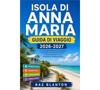 ISOLA DI ANNA MARIA GUIDA DI VIAGGIO 2026-2027: Esplora tre località balneari, scopri i ristoranti di pesce locali e ammira il tramonto senza bisogno di un'auto a noleggio.