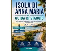 ISOLA DI ANNA MARIA GUIDA DI VIAGGIO 2026 - 2027: La tua guida ideale per spiagge, angoli nascosti e segreti locali, con avventure per famiglie, itinerari ed escursioni giornaliere.