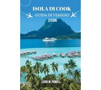 ISOLA DI COOK GUIDA DI VIAGGIO 2026: Un compagno di viaggio immersivo per la scoperta, il relax e l'esplorazione responsabile