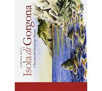 Isola di Gorgona. I taccuini dell'arcipelago toscano. Ediz. illustrata (I carnet di viaggio)