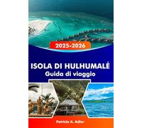 ISOLA DI HULHUMALÉ Guida di viaggio 2025-2026: Esplora tesori nascosti, cultura locale, spiagge incontaminate e l'isola più economica e suggestiva delle Maldive