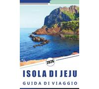 ISOLA DI JEJU GUIDA DI VIAGGIO 2026: Scopri le attrazioni dell'isola, le spiagge incontaminate, la vivace vita notturna, la cucina locale, i villaggi ... i consigli degli esperti per ogni viaggiatore