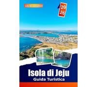 Isola Di Jeju Guida Turistica 2026: Esplora le splendide spiagge, le meraviglie vulcaniche, la cucina locale, i monumenti culturali e i tesori nascosti della Corea del Sud