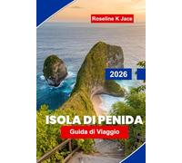 Isola di Penida guida di viaggio 2026: Esplora spiagge mozzafiato, punti panoramici sulle scogliere, punti per lo snorkeling, tesori nascosti e consigli essenziali per la tua avventura a Bali
