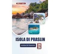 ISOLA DI PRASLIN GUIDA DI VIAGGIO 2026: Esplora le spiagge, le barriere coralline, i sentieri naturalistici, la cucina locale e i consigli pratici per visitare le Seychelles.