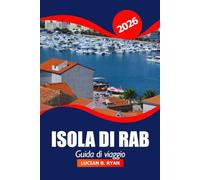 Isola di Rab Guida di viaggio 2026: Alla scoperta delle attrazioni imperdibili, delle gemme nascoste, della cucina locale e dei tesori culturali della Croazia