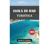 ISOLA DI RAB TURISTICA 2025: Spiagge, storia, cibo e itinerari in Croazia