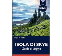 ISOLA DI SKYE Guida di viaggio 2025: Scopri gli itinerari indimenticabili di Portree, le viste panoramiche e le principali attrazioni per un'avventura perfetta in Scozia