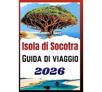 Isola di Socotra Guida di viaggio 2026: Organizzazione pratica natura unica cultura locale sicurezza e percorsi realistici