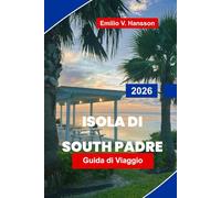 ISOLA DI SOUTH PADRE Guida di viaggio 2026: Esplora spiagge soleggiate, sport acquatici, ristorazione locale, riserve faunistiche e consigli pratici per la tua fuga in Texas