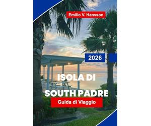 ISOLA DI SOUTH PADRE Guida di viaggio 2026: Esplora spiagge soleggiate, sport acquatici, ristorazione locale, riserve faunistiche e consigli pratici per la tua fuga in Texas