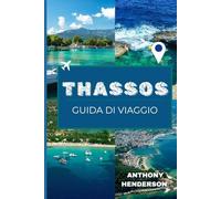 ISOLA DI THASSOS GUIDA DI VIAGGIO 2025-2026: Alla scoperta delle spiagge, della storia e dello spirito dell'Isola di Smeraldo della Grecia