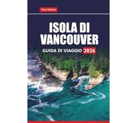 ISOLA DI VANCOUVER GUIDA DI VIAGGIO 2026: Esplora le principali attrazioni, i viaggi panoramici e le avventure all'aria aperta della Columbia Britannica con consigli pratici