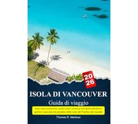 ISOLA DI VANCOUVER Guida di viaggio: Scopri strade panoramiche, sentieri costieri, avventure nella fauna selvatica e gemme nascoste nel paradiso delle isole del Pacifico del Canada