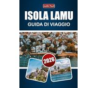 ISOLA LAMU GUIDA DI VIAGGIO 2026: Esplora spiagge, patrimonio culturale, cibo locale, attività acquatiche e itinerari per la tua avventura sulla costa del Kenya