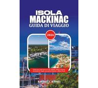 ISOLA MACKINAC GUIDA DI VIAGGIO 2026: Guida passo dopo passo su voli, traghetti, alloggi, trasporti, documenti di viaggio, precauzioni sanitarie e galateo locale