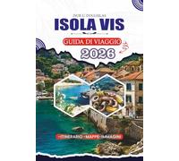 ISOLA VIS GUIDA DI VIAGGIO 2026: Spiagge, storia, cibo locale, avventura, cultura e consigli pratici per la tranquilla fuga sull'isola croata