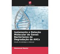 Isolamento e Deteção Molecular de Genes Bacterianos de Degradação de AHCs: Estudo microbiológico e molecular