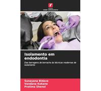 Isolamento em endodontia: Das barragens de borracha às técnicas modernas de isolamento