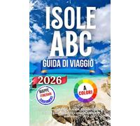 Isole Abc Guida Di Viaggio 2026: Esplora i tesori nascosti di Aruba, Bonaire e Curaçao | La tua guida definitiva a spiagge, cultura e avventura