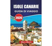 ISOLE CANARIE GUIDA DI VIAGGIO 2026: Le migliori isole, paesaggi vulcanici, spiagge, cibo locale e consigli di viaggio per esplorare l'arcipelago atlantico della Spagna