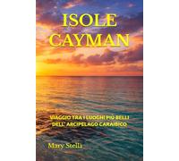 ISOLE CAYMAN VIAGGIO TRA I LUOGHI PIÙ BELLI DELL’ ARCIPELAGO CARAIBICO
