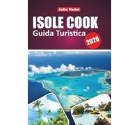 ISOLE COOK GUIDA TURISTICA 2026: Scopri Rarotonga, Aitutaki, le spiagge nascoste, le avventure sull'isola, il cibo locale, la cultura e i consigli pratici per la tua fuga nel Pacifico meridionale