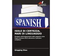 ISOLE DI CERTEZZA, MARI DI LINGUAGGIO: Navigare nell'insegnamento dello spagnolo come lingua straniera (ELE) attraverso il pensiero complesso