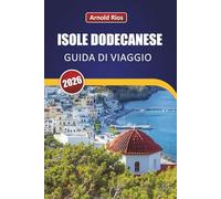 ISOLE DODECANESE GUIDA DI VIAGGIO 2026: Itinerari pratici e conoscenze locali per i visitatori alla prima esperienza che evitano le trappole turistiche