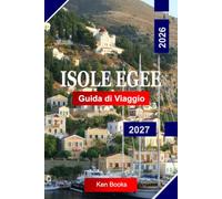 Isole Egee Guida di viaggio 2026 - 2027: Esplora la Grecia con villaggi imbiancati, rovine antiche, acque cristalline, avventure tra le isole e il fascino egeo