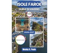 Isole Faroe Guida Di Viaggio 2026-2027: Da Tórshavn a Mykines: come orientarsi tra noleggio auto, clima stagionale, traghetti e gli itinerari panoramici più belli dell'Atlantico settentrionale