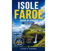 ISOLE FAROE GUIDA DI VIAGGIO 2026 / 2027: Dai caffè di Tórshavn alle cime degli scogli. Tutto ciò che ti serve per pianificare, preparare i bagagli ed esplorare le Isole Faroe in tutta sicurezza