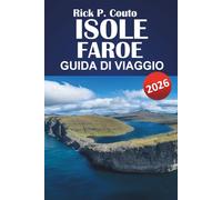 ISOLE FAROE GUIDA DI VIAGGIO 2026: Esplora la natura, la cultura, le attrazioni imperdibili e l'avventura: un itinerario completo e approfondimenti locali per il tuo viaggio alle Isole Faroe