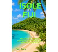 ISOLE FIJI PARADISO DA SCOPRIRE: LUOGHI DA NON PERDERE NELL’ ARCIPELAGO DEI SOGNI