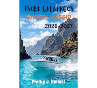 ISOLE GALAPAGOS GUIDA DI VIAGGIO 2026-2027: Alla Scoperta del Laboratorio Vivente dell'Ecuador: Pianificazione degli Itinerari, Luoghi per lo ... della Fauna per i Primi Visitatori
