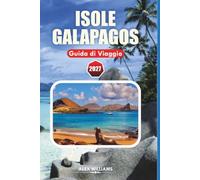 ISOLE GALAPAGOS GUIDA DI VIGGIO 2027: Scopri la fauna selvatica, l'island hopping, le immersioni, le spiagge, le crociere, gli itinerari e i consigli di viaggio essenziali per un'avventura in Ecuador.