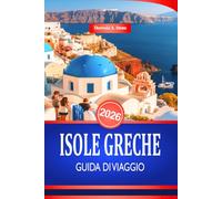 ISOLE GRECHE GUIDA DI VIAGGIO 2026: Consigli essenziali per esplorare le spiagge e le città costiere del Mediterraneo