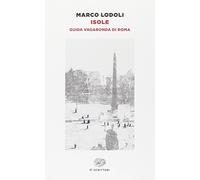 Isole. Guida vagabonda di Roma (Einaudi tascabili. Scrittori)