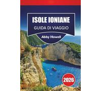 ISOLE IONIANE GUIDA DI VIAGGIO 2026: Scopri le migliori spiagge, i percorsi per esplorare le isole, i villaggi costieri, la cucina locale e i consigli di viaggio nella Grecia occidentale