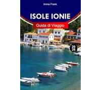 ISOLE IONIE GUIDA DI VIAGGIO 2026: Esplora Corfù, Cefalonia, Zante e Lefkada con villaggi storici, viste costiere e cucina locale