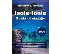 Isole Ionie Guida di viaggio 2026: Il tuo compagno definitivo per scoprire gemme nascoste, abbracciare la cultura locale e vivere avventure indimenticabili