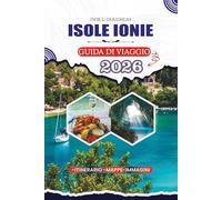ISOLE IONIE GUIDA DI VIAGGIO 2026: Scopri senza sforzo l'isola mozzafiato della Grecia s: spiagge panoramiche, taverne locali, festival, gemme nascoste, liste di viaggio e itinerari flessibili
