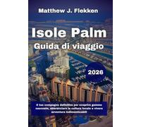 Isole Palm Guida di viaggio 2026: Il tuo compagno definitivo per scoprire gemme nascoste, abbracciare la cultura locale e vivere avventure indimenticabili