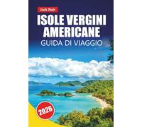 ISOLE VERGINI AMERICANE GUIDA DI VIAGGIO 2026: Le migliori cose da fare, spiagge, parchi nazionali, cucina locale, giro delle isole e siti culturali nei Caraibi