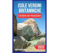 ISOLE VERGINI BRITANNICHE GUIDA DI VIAGGIO 2025: Rivelare Gemme Nascoste e Destinazioni Imperdibili nel Paradiso per la Tua Perfetta Fuga sull'Isola