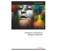 Isolements en Psychiatrie, Éthique et Modernité