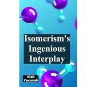 Isomerism's Ingenious Interplay: Delving Into The World Of Isomers And Molecular Variations