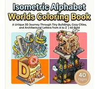 Isometric Alphabet Worlds Coloring Book: A Unique 3D Journey Through Tiny Buildings, Cozy Cities, and Architectural Letters from A to Z