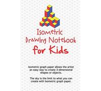 Isometric Drawing Notebook For Kids: Isometric graph paper allows the artist an easy way to create 3-dimensional shapes or objects. The sky is the ... you can create with Isometric graph paper.